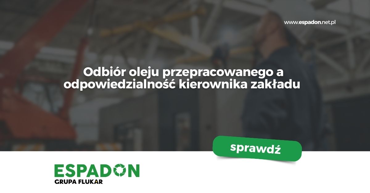 Odbiór oleju przepracowanego a odpowiedzialność kierownika zakładu